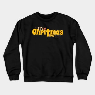 Its Christmas time Crewneck Sweatshirt